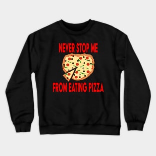 Never Stop Me Eating Pizza Crewneck Sweatshirt